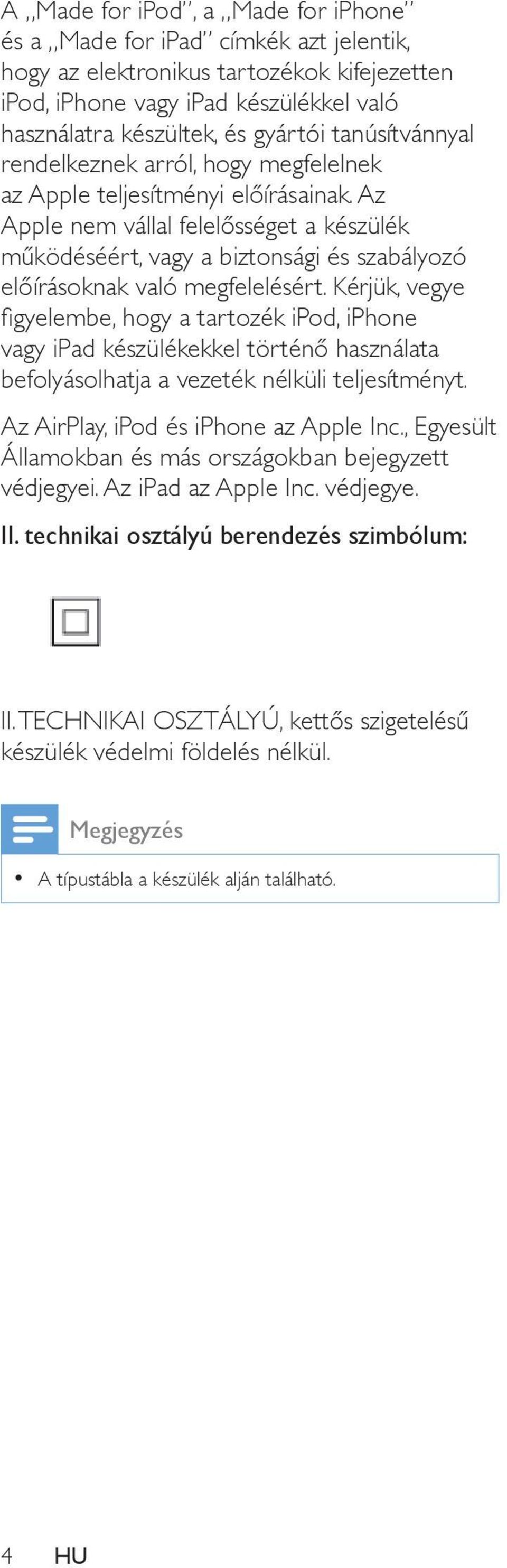 Az Apple nem vállal felelősséget a készülék működéséért, vagy a biztonsági és szabályozó előírásoknak való megfelelésért.