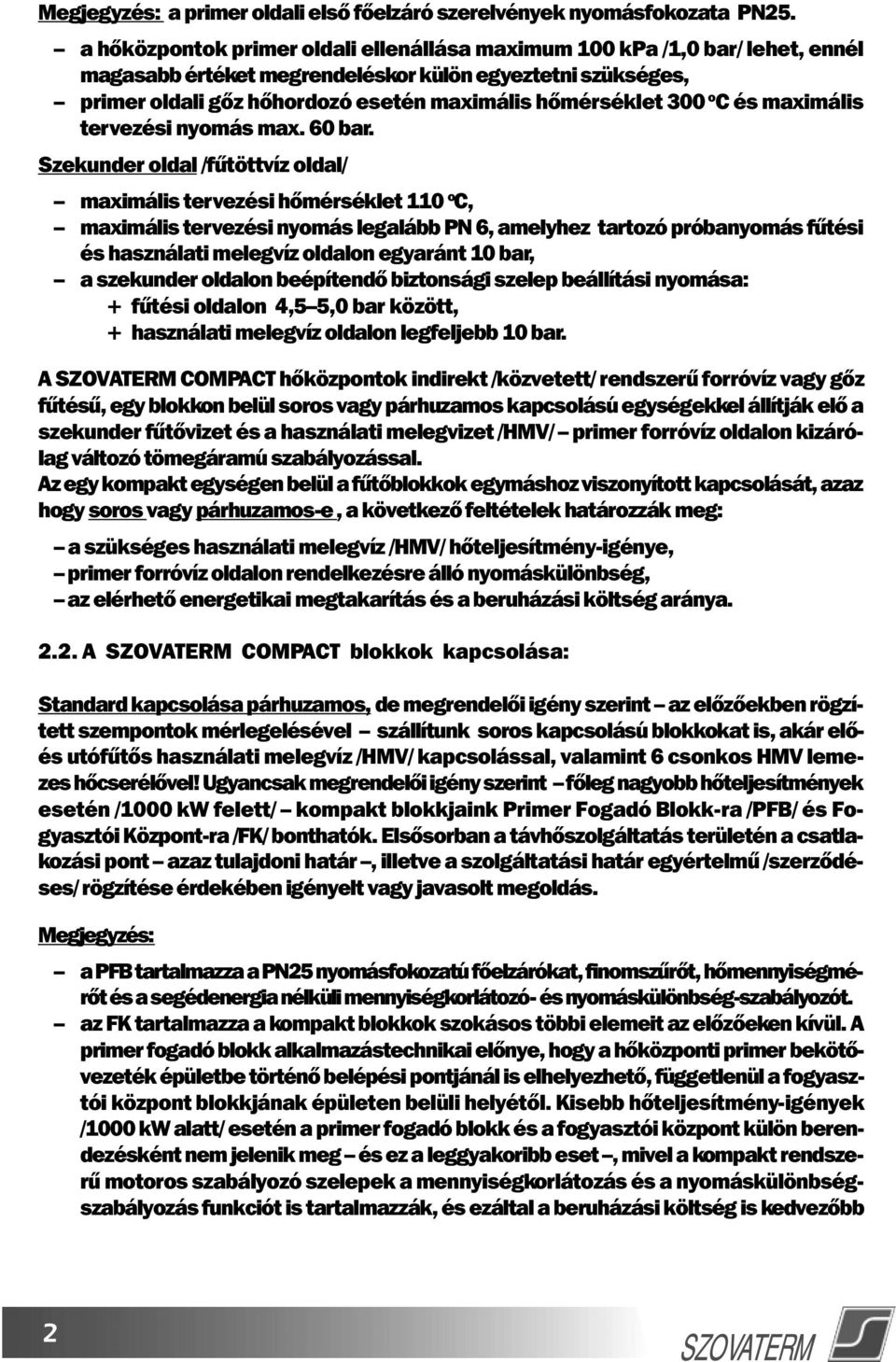 o C és maximális tervezési nyomás max. 60 bar.