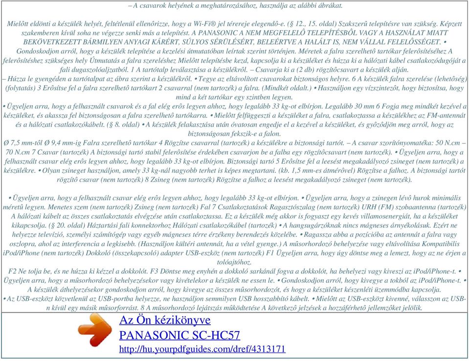 A PANASONIC A NEM MEGFELELÔ TELEPÍTÉSBÔL VAGY A HASZNÁLAT MIATT BEKÖVETKEZETT BÁRMILYEN ANYAGI KÁRÉRT, SÚLYOS SÉRÜLÉSÉRT, BELEÉRTVE A HALÁLT IS, NEM VÁLLAL FELELÔSSÉGET.