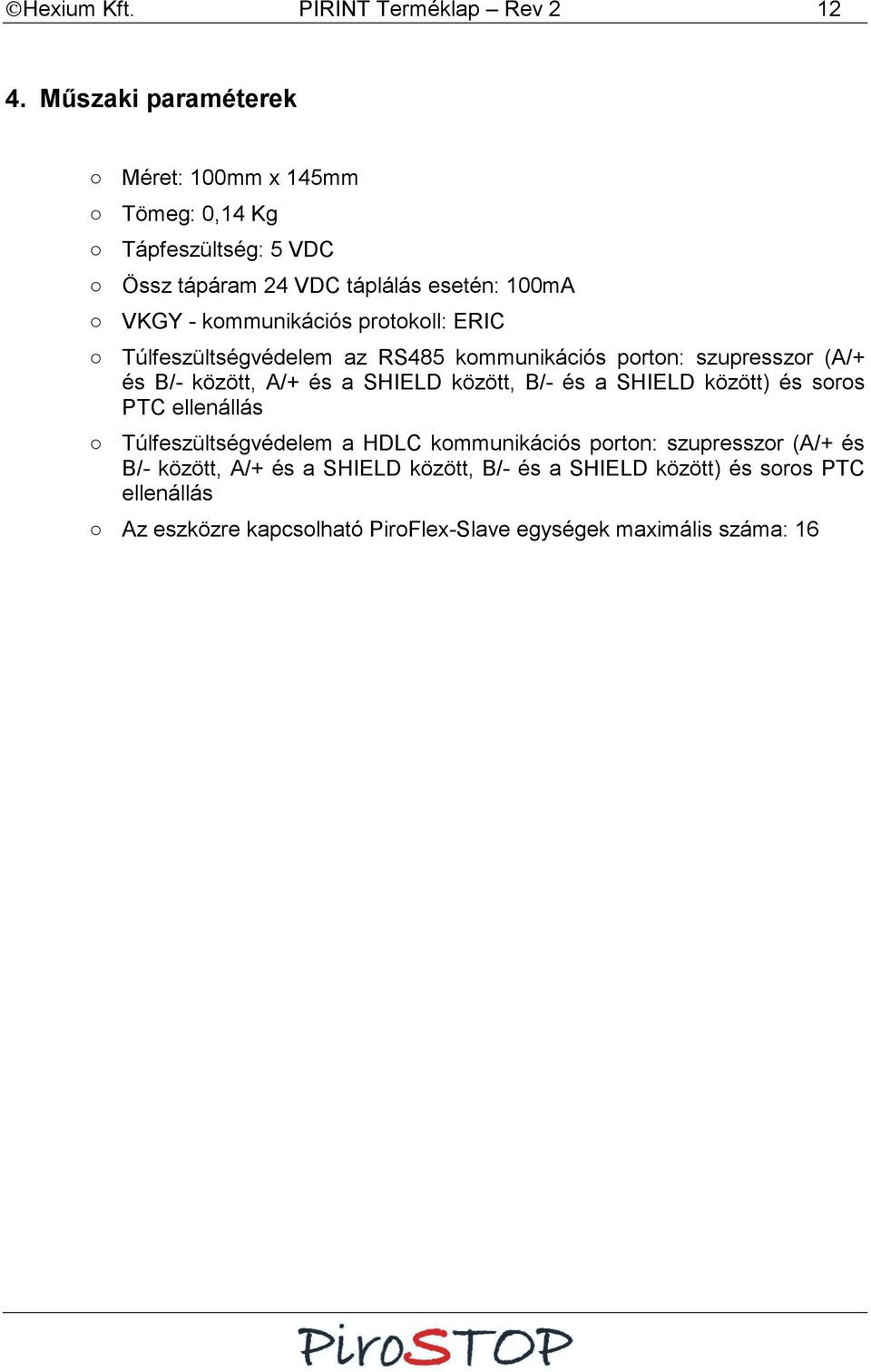 protokoll: ERIC Túlfeszültségvédelem az RS485 kommunikációs porton: szupresszor (A/+ és B/- között, A/+ és a SHIELD között, B/- és a SHIELD