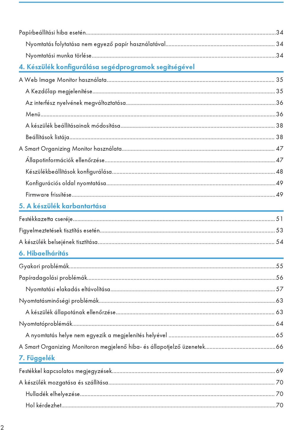 ..36 A készülék beállításainak módosítása... 38 Beállítások listája... 38 A Smart Organizing Monitor használata... 47 Állapotinformációk ellenőrzése...47 Készülékbeállítások konfigurálása.