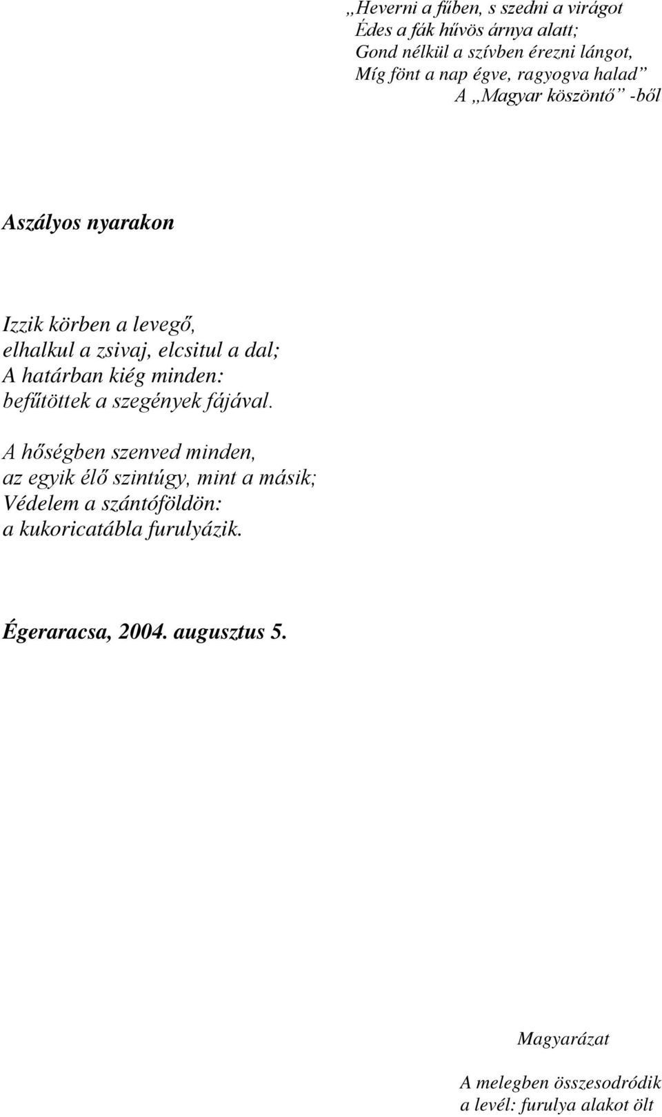 kiég minden: befűtöttek a szegények fájával.