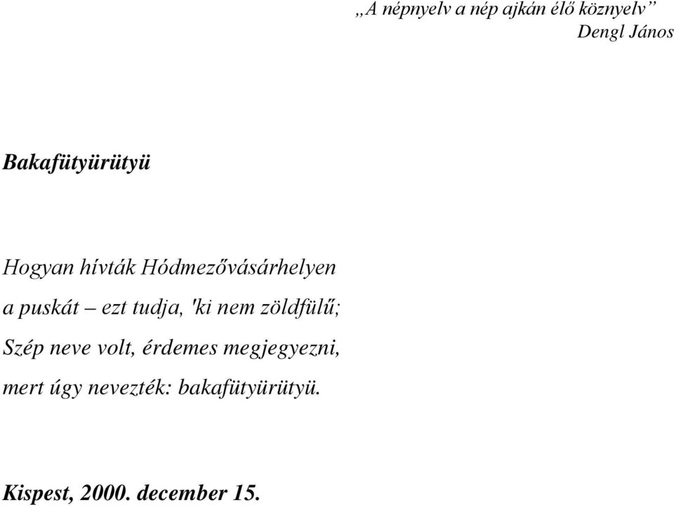 ezt tudja, ki nem zöldfülű; Szép neve volt, érdemes