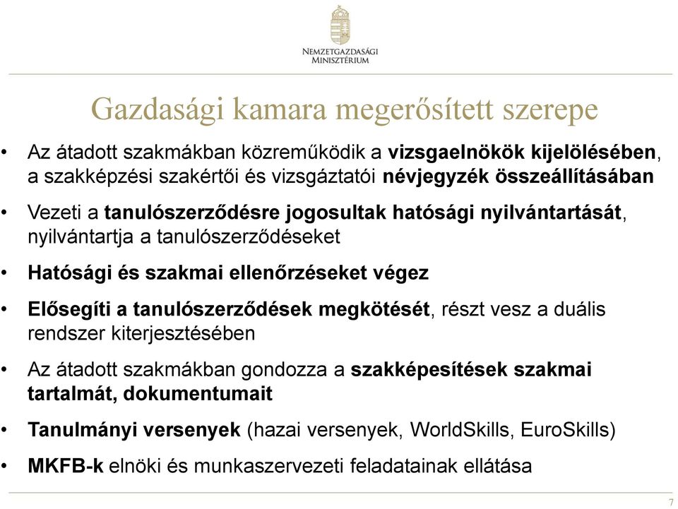 ellenőrzéseket végez Elősegíti a tanulószerződések megkötését, részt vesz a duális rendszer kiterjesztésében Az átadott szakmákban gondozza a