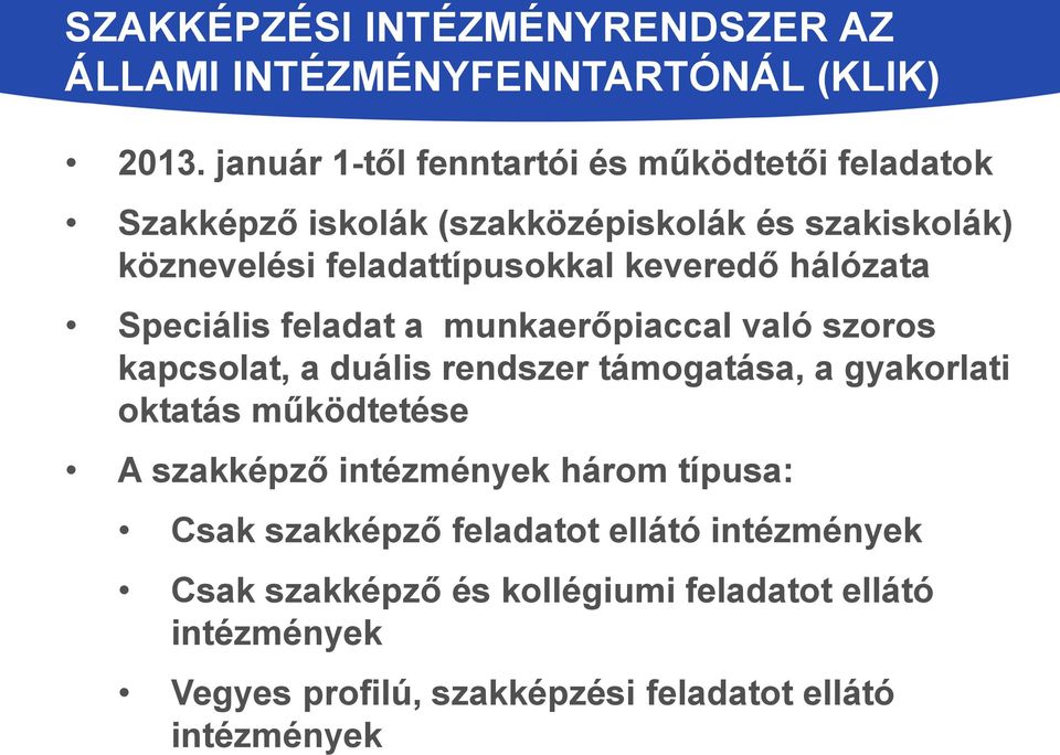 keveredő hálózata Speciális feladat a munkaerőpiaccal való szoros kapcsolat, a duális rendszer támogatása, a gyakorlati oktatás