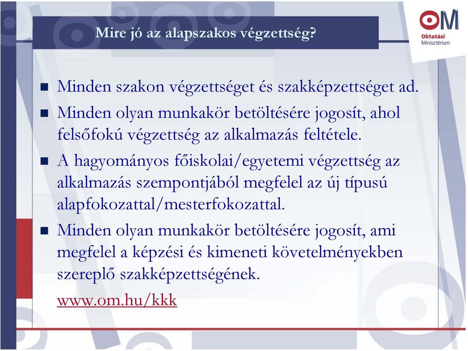 A hagyományos főiskolai/egyetemi végzettség az alkalmazás szempontjából megfelel az új típusú