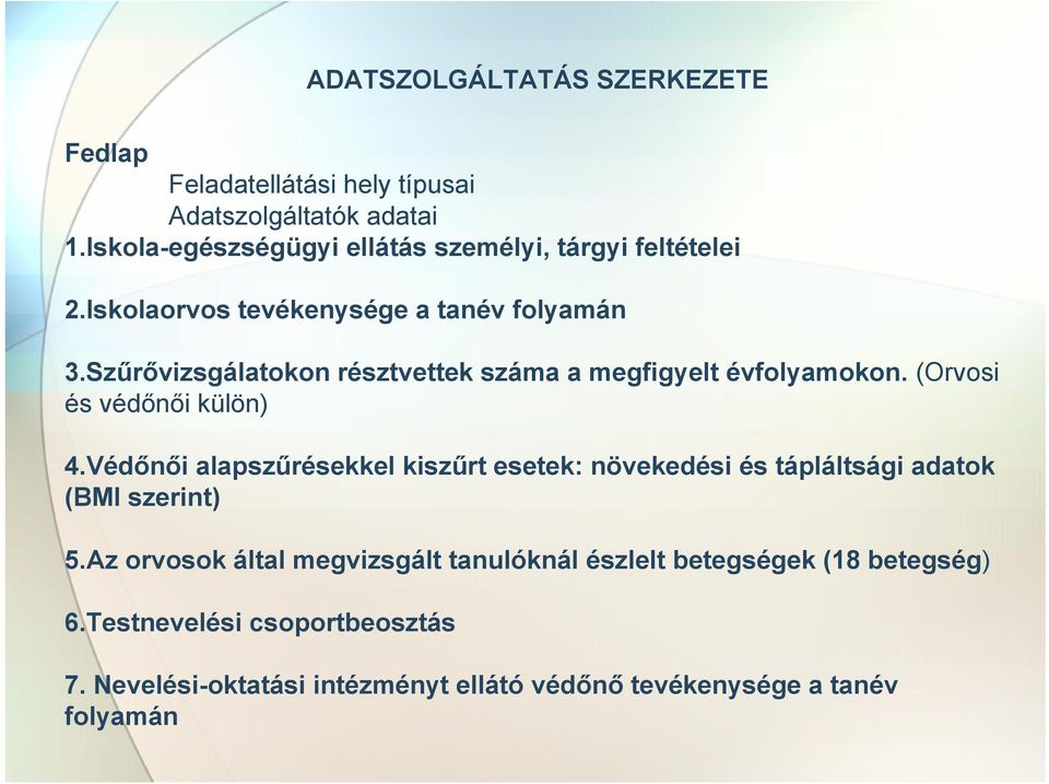 Szűrővizsgálatokon résztvettek száma a megfigyelt évfolyamokon. (Orvosi és védőnői külön) 4.