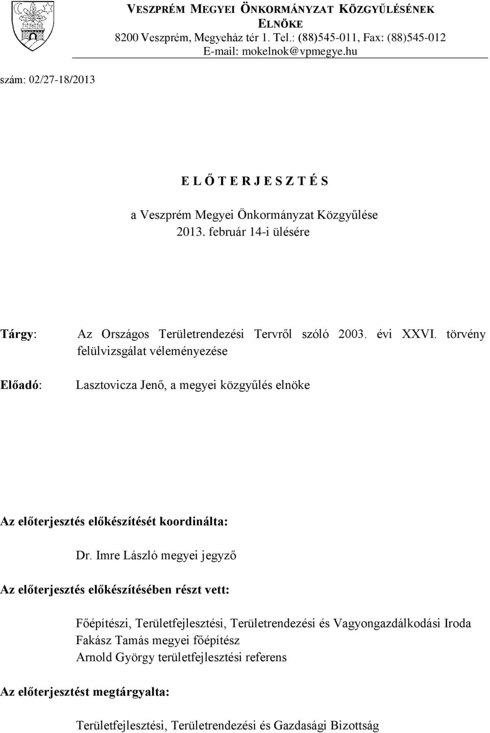 törvény felülvizsgálat véleményezése Lasztovicza Jenő, a megyei közgyűlés elnöke Az előterjesztés előkészítését koordinálta: Dr.