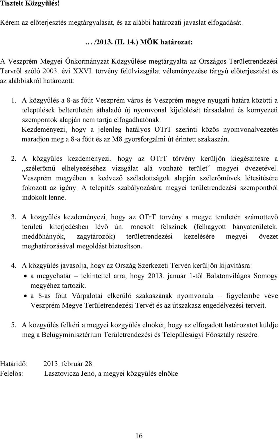 törvény felülvizsgálat véleményezése tárgyú előterjesztést és az alábbiakról határozott: 1.