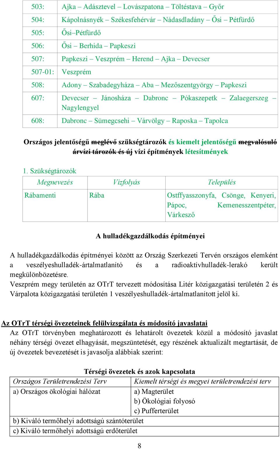 jelentőségű meglévő szükségtározók és kiemelt jelentőségű megvalósuló árvízi tározók és új vízi építmények létesítmények 1.