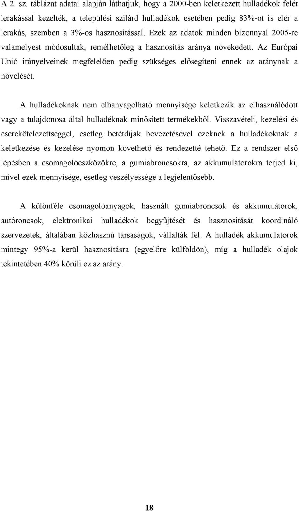 hasznosítással. Ezek az adatok minden bizonnyal 2005-re valamelyest módosultak, remélhetőleg a hasznosítás aránya növekedett.