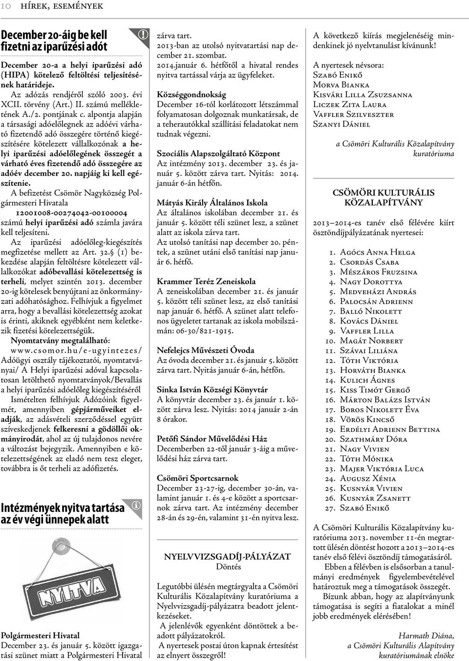 alpontja alapján a társasági adóelőlegnek az adóévi várható fizetendő adó összegére történő kiegészítésére kötelezett vállalkozónak a helyi iparűzési adóelőlegének összegét a várható éves fizetendő