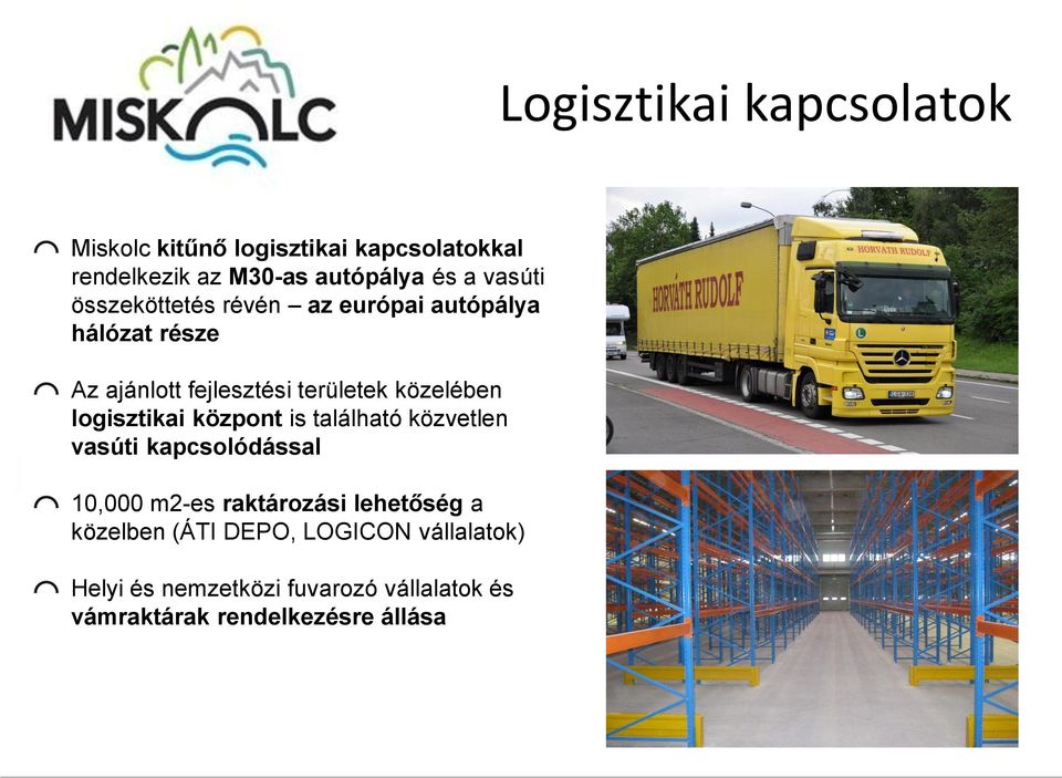 logisztikai központ is található közvetlen vasúti kapcsolódással 10,000 m2-es raktározási lehetőség a