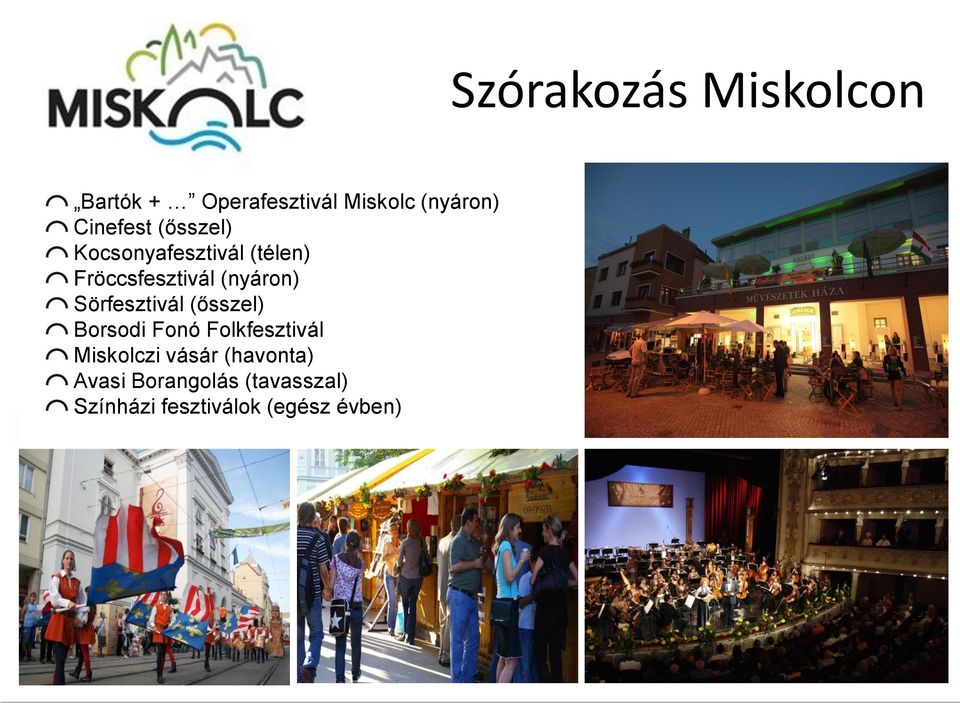 (ősszel) Borsodi Fonó Folkfesztivál Miskolczi vásár (havonta) Avasi