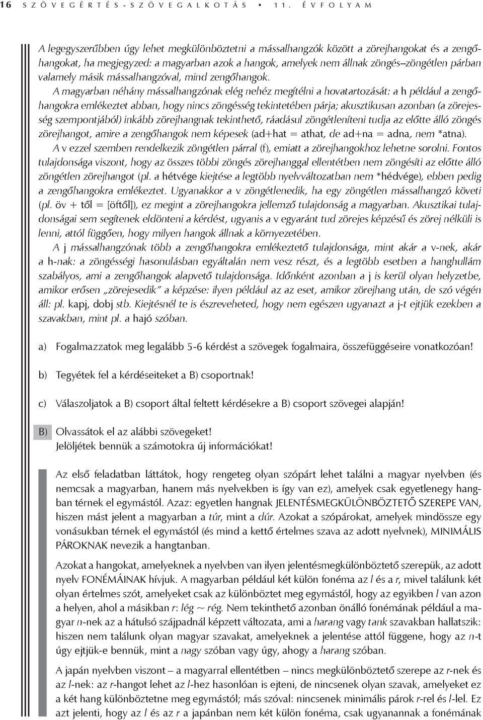 párban valamely másik mássalhangzóval, mind zengőhangok.