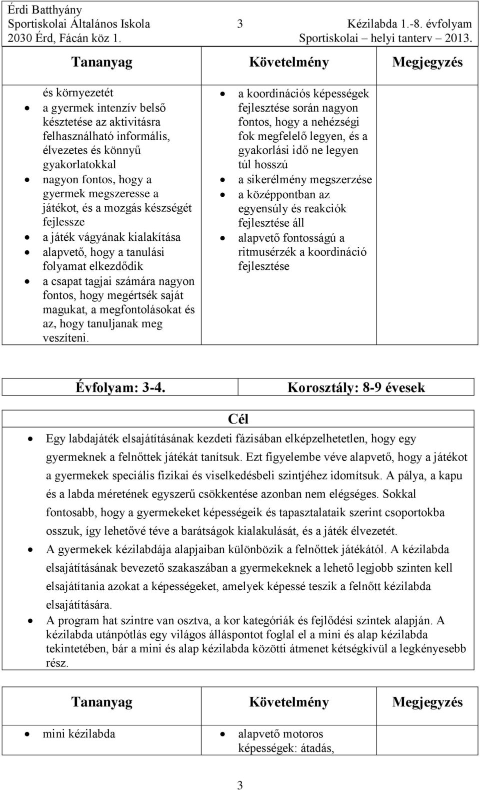 mozgás készségét fejlessze a játék vágyának kialakítása alapvető, hogy a tanulási folyamat elkezdődik a csapat tagjai számára nagyon fontos, hogy megértsék saját magukat, a megfontolásokat és az,