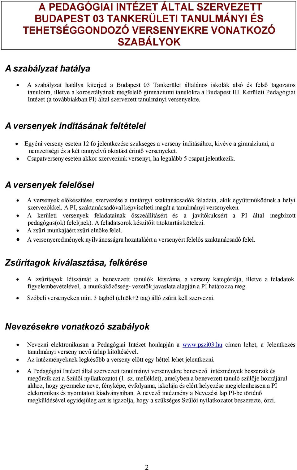 Kerületi Pedagógiai Intézet (a továbbiakban PI) által szervezett tanulmányi versenyekre.