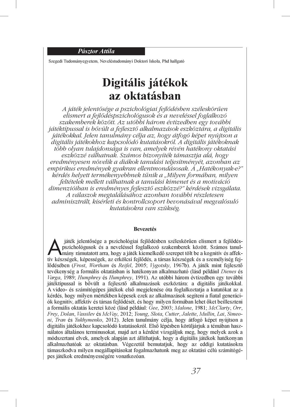 Jelen tanulmány célja az, hogy átfogó képet nyújtson a digitális játékokhoz kapcsolódó kutatásokról.