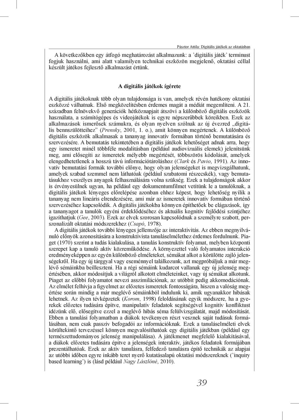 Első megközelítésben érdemes magát a médiát megemlíteni. A 21.