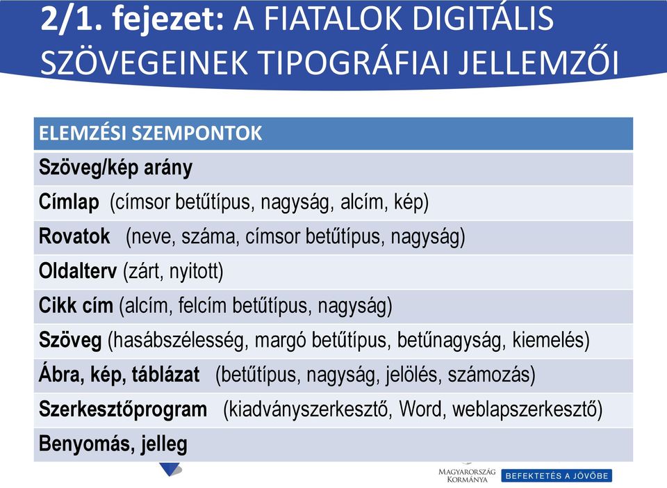 Cikk cím (alcím, felcím betűtípus, nagyság) Szöveg (hasábszélesség, margó betűtípus, betűnagyság, kiemelés) Ábra, kép,