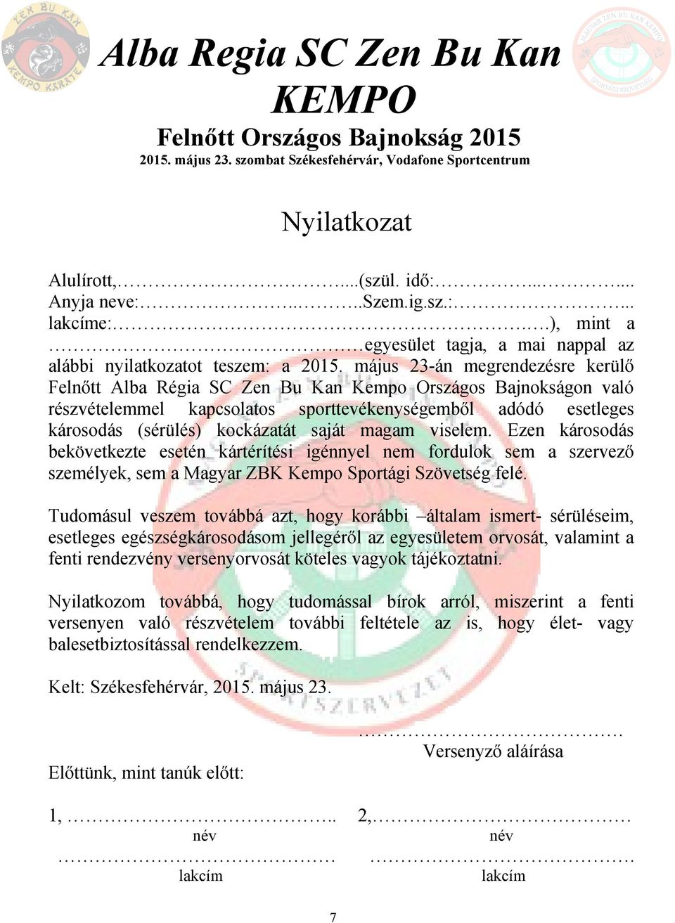 magam viselem. Ezen károsodás bekövetkezte esetén kártérítési igénnyel nem fordulok sem a szervező személyek, sem a Magyar ZBK Kempo Sportági Szövetség felé.