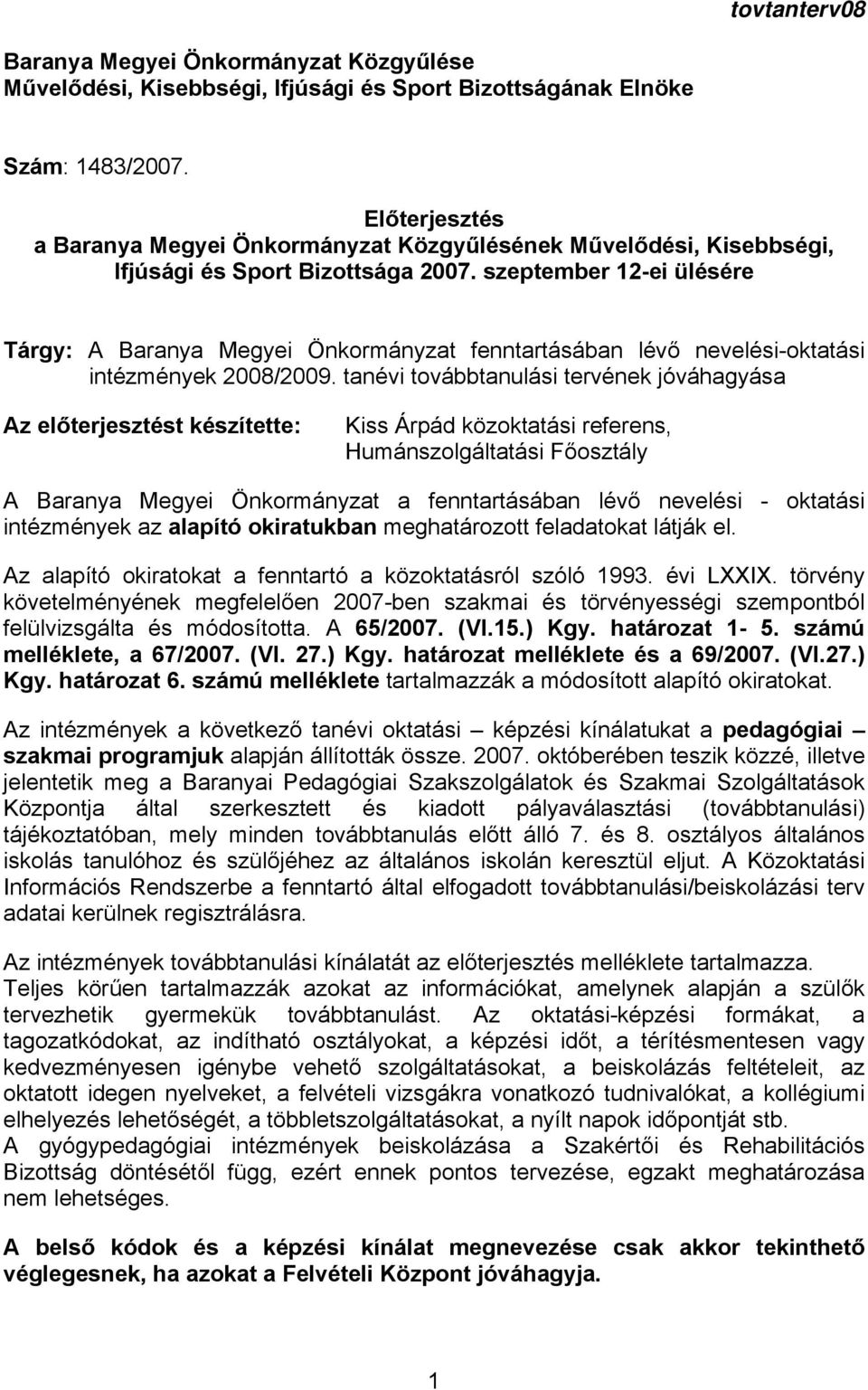 szeptember 12-ei ülésére Tárgy: A Baranya Megyei Önkormányzat fenntartásában lévő nevelési-oktatási intézmények 2008/2009.