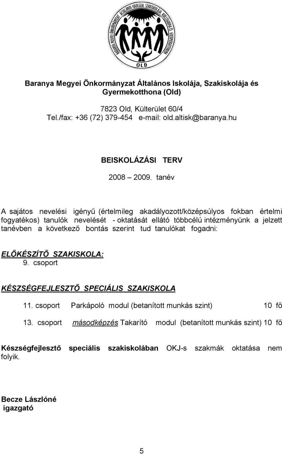 tanév A sajátos nevelési igényű (értelmileg akadályozott/középsúlyos fokban értelmi fogyatékos) tanulók nevelését - oktatását ellátó többcélú intézményünk a jelzett tanévben a