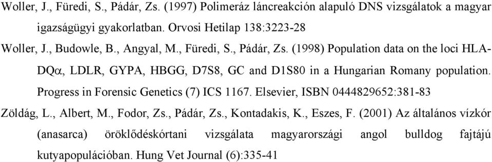 (1998) Population data on the loci HLA- DQα, LDLR, GYPA, HBGG, D7S8, GC and D1S80 in a Hungarian Romany population.
