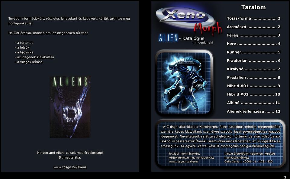 .. 11 Alienek jellemzése... 12 A Z-dsgn által kiadott XenoMorph, Alien katalógus minden megrendelőnk számára képes biztosítani, személyre szabott, igazi egyéniségekhez igazodó idegeneket.