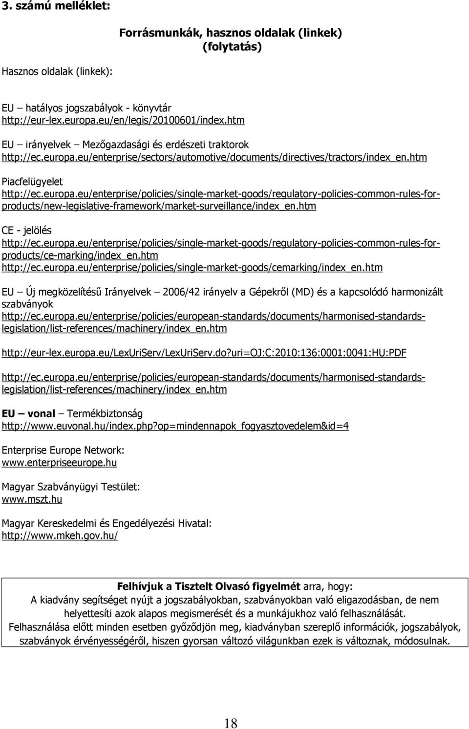 eu/enterprise/sectors/automotive/documents/directives/tractors/index_en.htm Piacfelügyelet http://ec.europa.