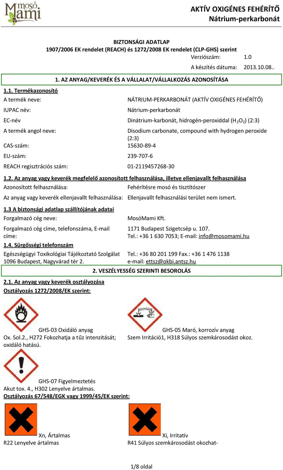 . NÁTRIUM-PERKARBONÁT (AKTÍV OXIGÉNES FEHÉRÍTŐ) EC-név Dinátrium-karbonát, hidrogén-peroxiddal (H 2 O 2 ) (2:3) A termék angol neve: Disodium carbonate, compound with hydrogen peroxide (2:3)