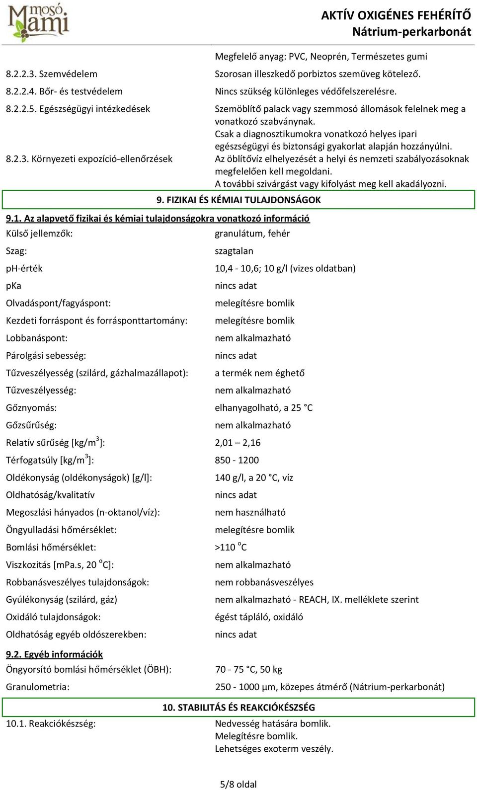 Csak a diagnosztikumokra vonatkozó helyes ipari egészségügyi és biztonsági gyakorlat alapján hozzányúlni. 8.2.3.
