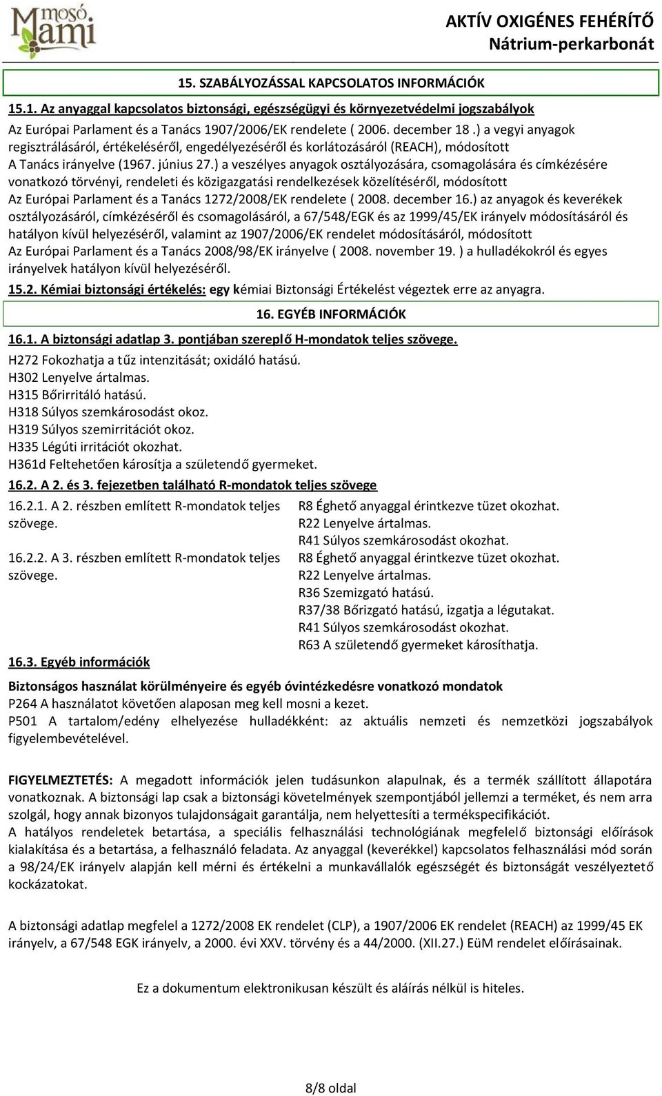 ) a vegyi anyagok regisztrálásáról, értékeléséről, engedélyezéséről és korlátozásáról (REACH), módosított A Tanács irányelve (1967. június 27.