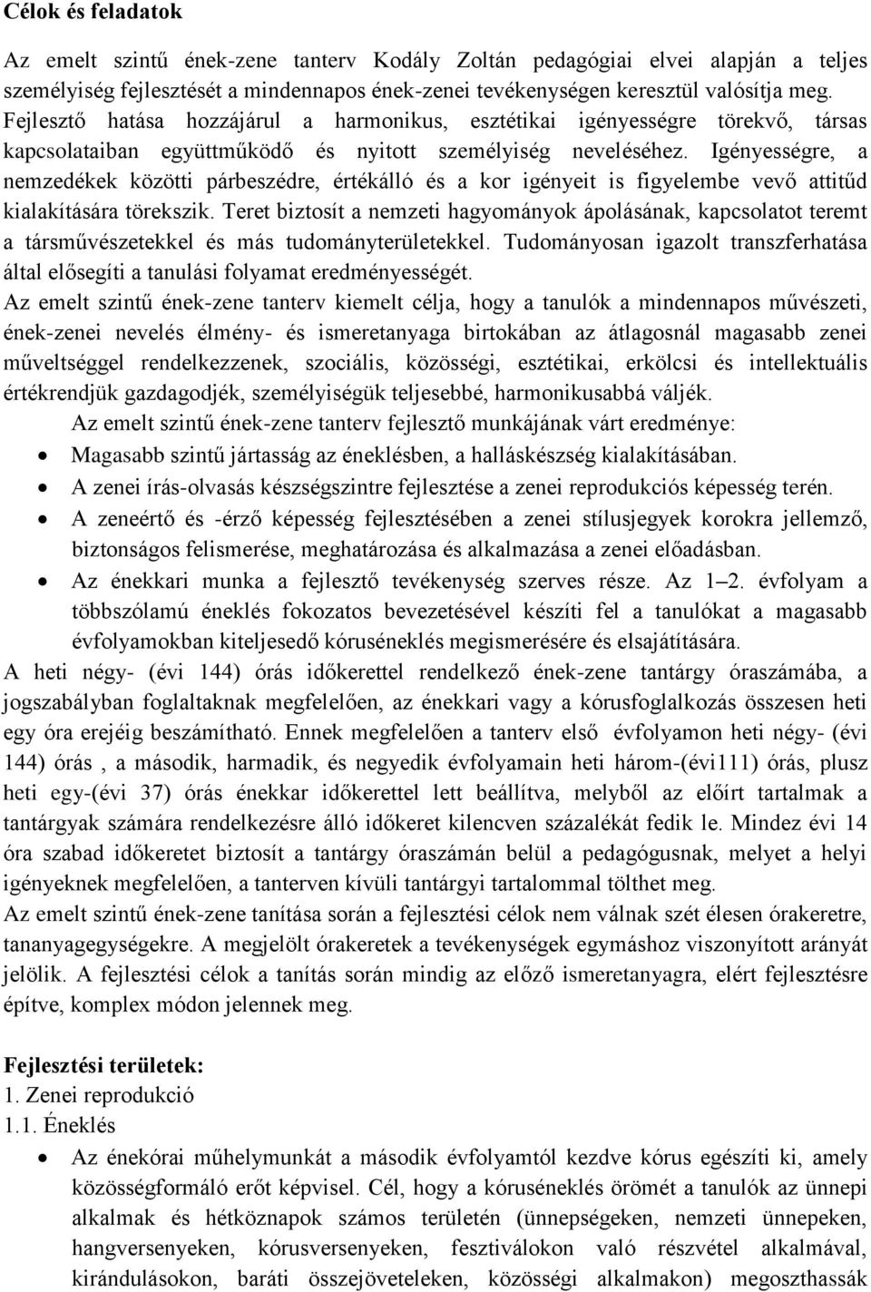 Igényességre, a nemzedékek közötti párbeszédre, értékálló és a kor igényeit is figyelembe vevő attitűd kialakítására törekszik.