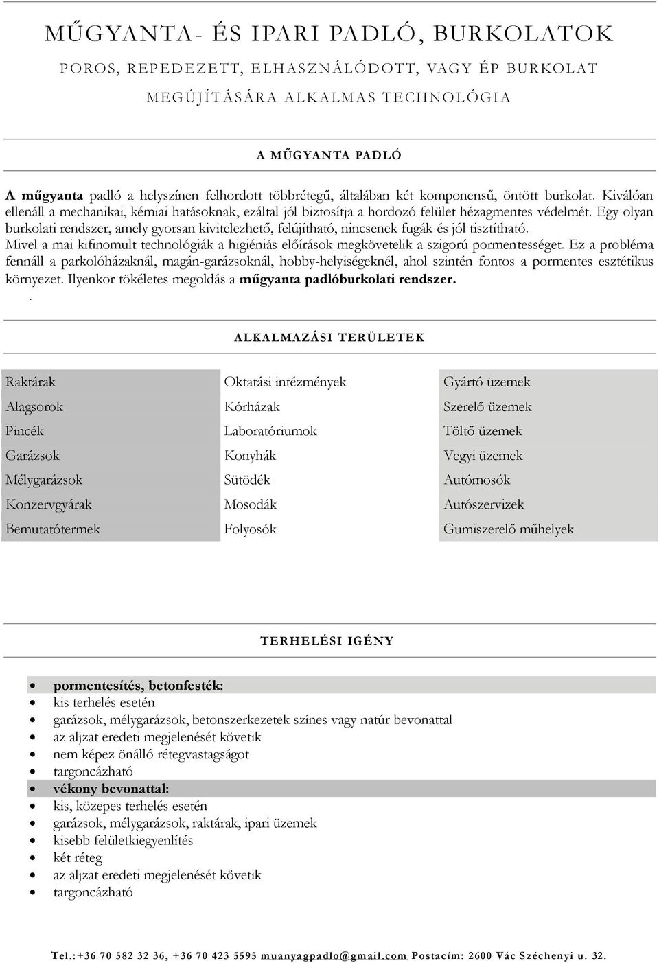 Egy olyan burkolati rendszer, amely gyorsan kivitelezhető, felújítható, nincsenek fugák és jól tisztítható.