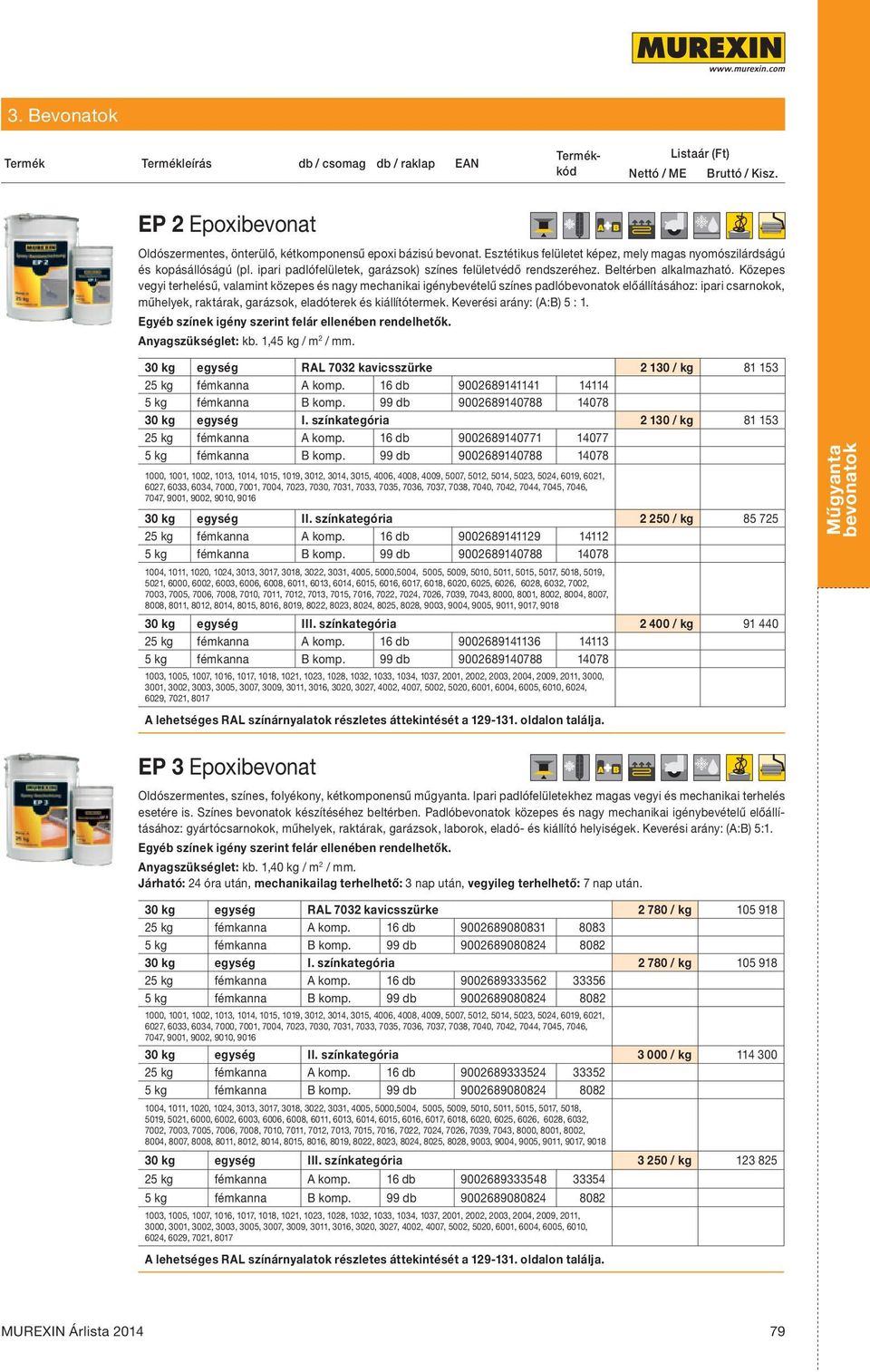 Közepes vegyi terhelésű, valamint közepes és nagy mechanikai igénybevételű színes padló előállításához: ipari csarnokok, műhelyek, raktárak, garázsok, eladóterek és kiállítótermek.