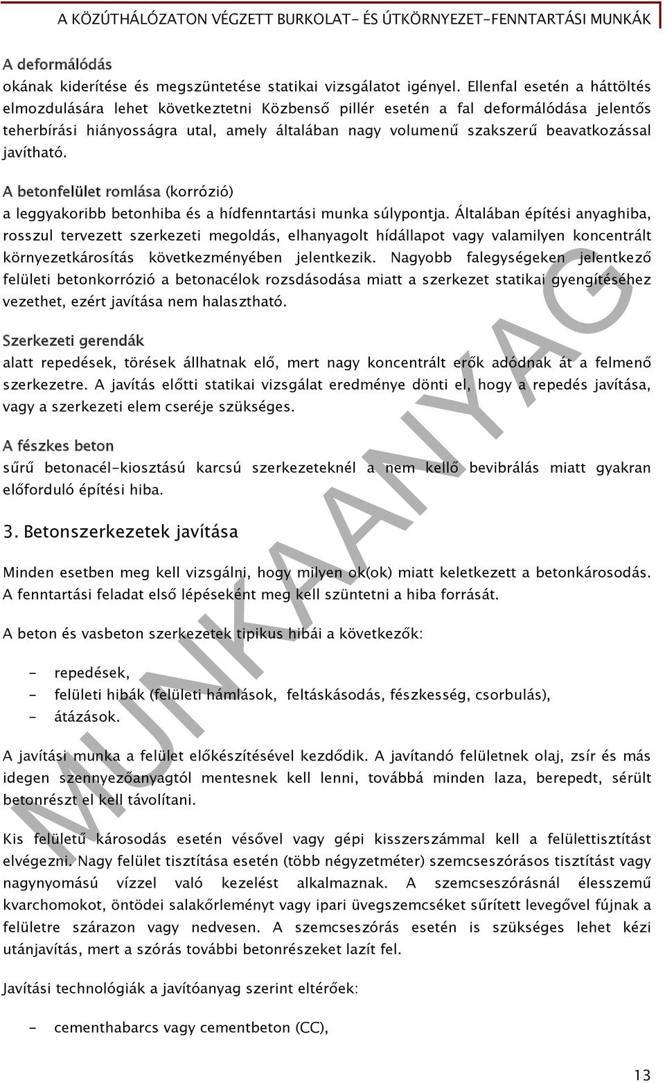 javítható. A betonfelület romlása (korrózió) a leggyakoribb betonhiba és a hídfenntartási munka súlypontja.