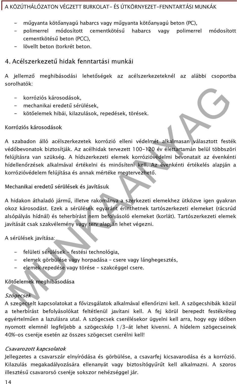 kötőelemek hibái, kilazulások, repedések, törések. Korróziós károsodások A szabadon álló acélszerkezetek korrózió elleni védelmét alkalmasan választott festék védőbevonatok biztosítják.