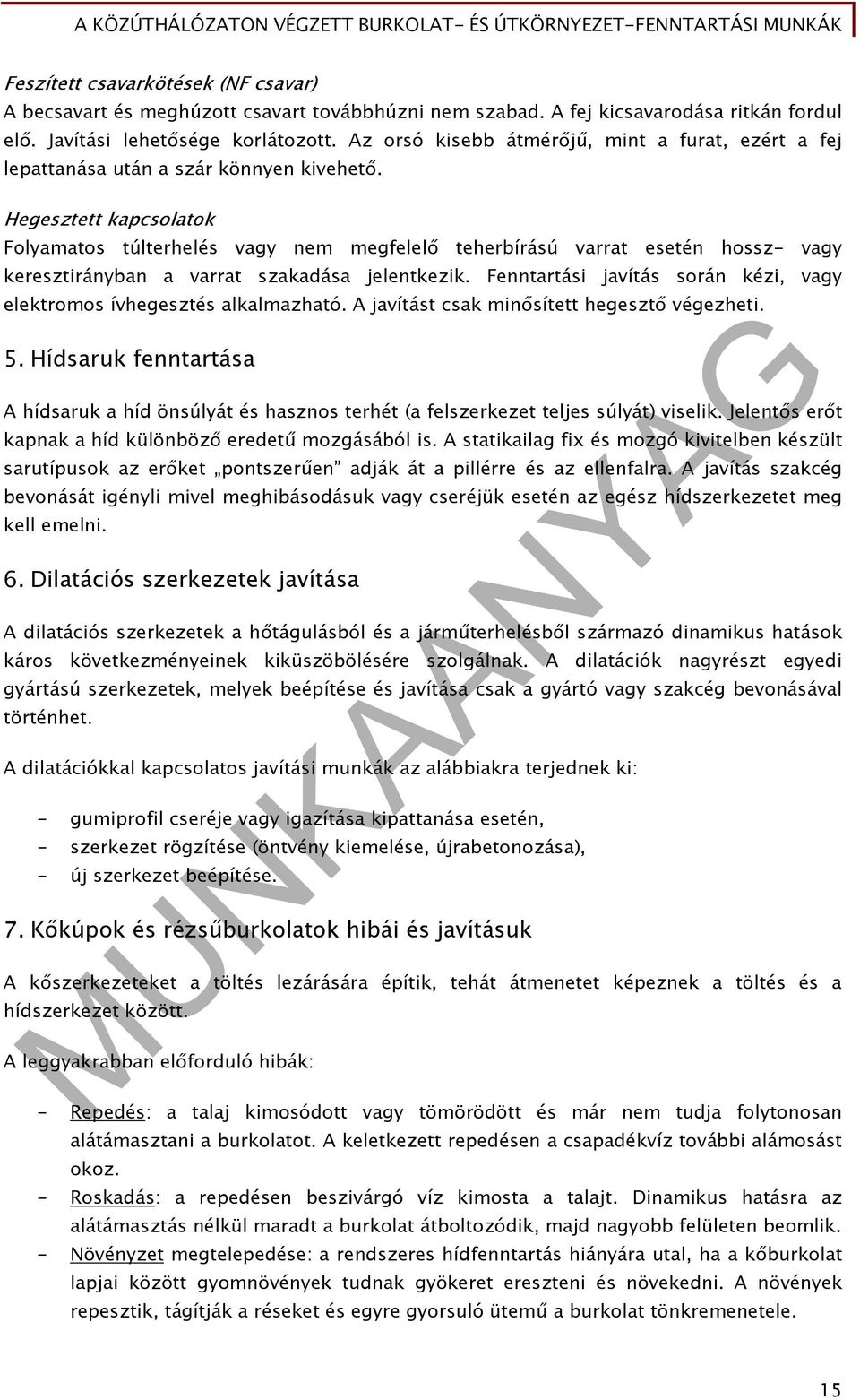 Hegesztett kapcsolatok Folyamatos túlterhelés vagy nem megfelelő teherbírású varrat esetén hossz- vagy keresztirányban a varrat szakadása jelentkezik.