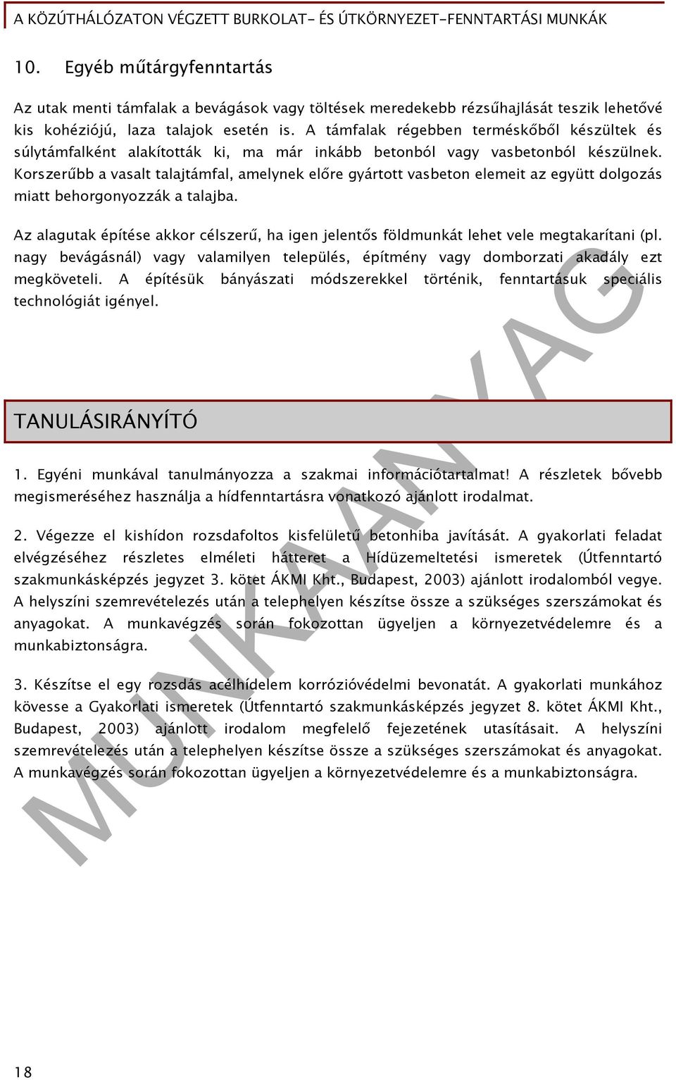 Korszerűbb a vasalt talajtámfal, amelynek előre gyártott vasbeton elemeit az együtt dolgozás miatt behorgonyozzák a talajba.