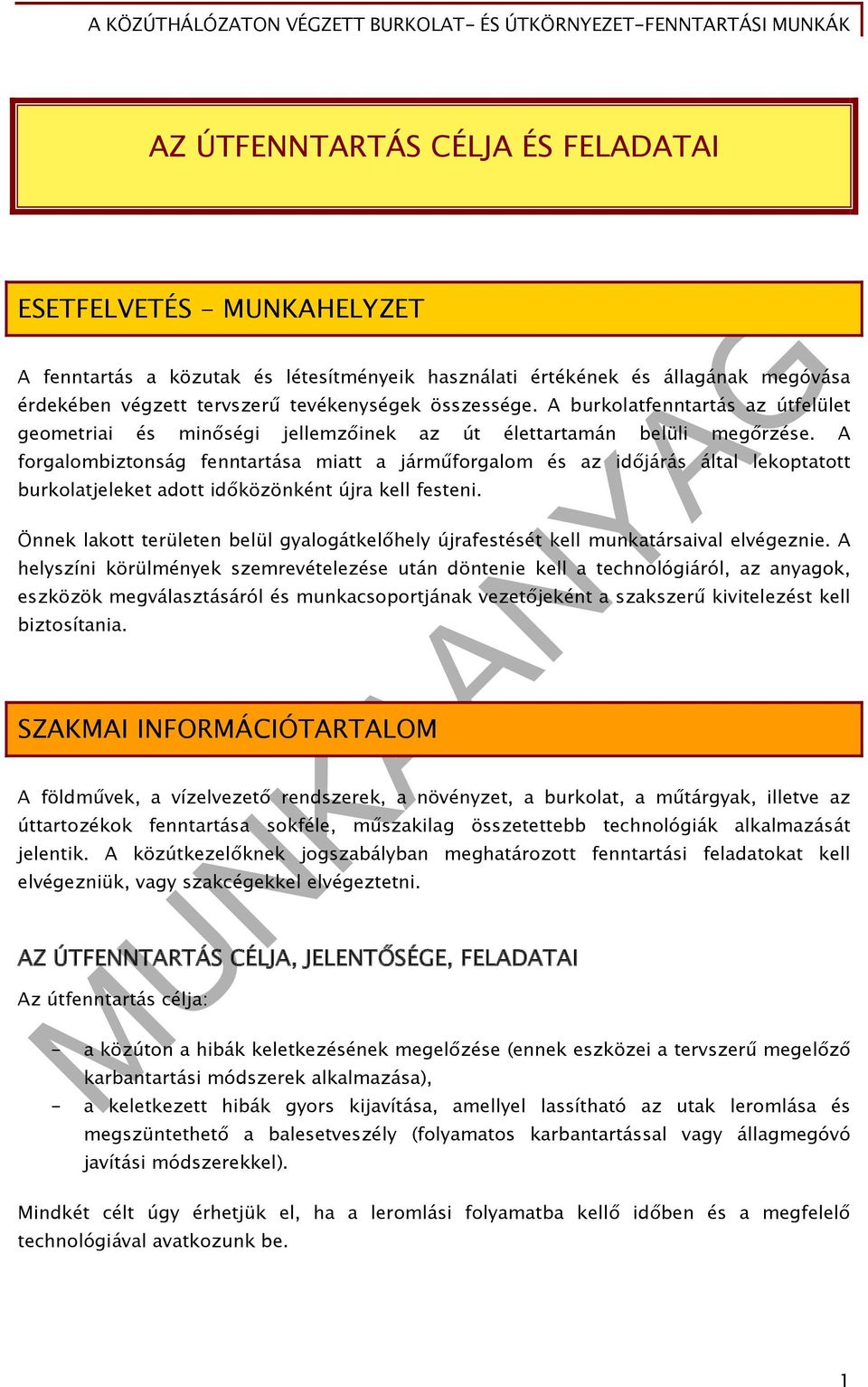 A forgalombiztonság fenntartása miatt a járműforgalom és az időjárás által lekoptatott burkolatjeleket adott időközönként újra kell festeni.