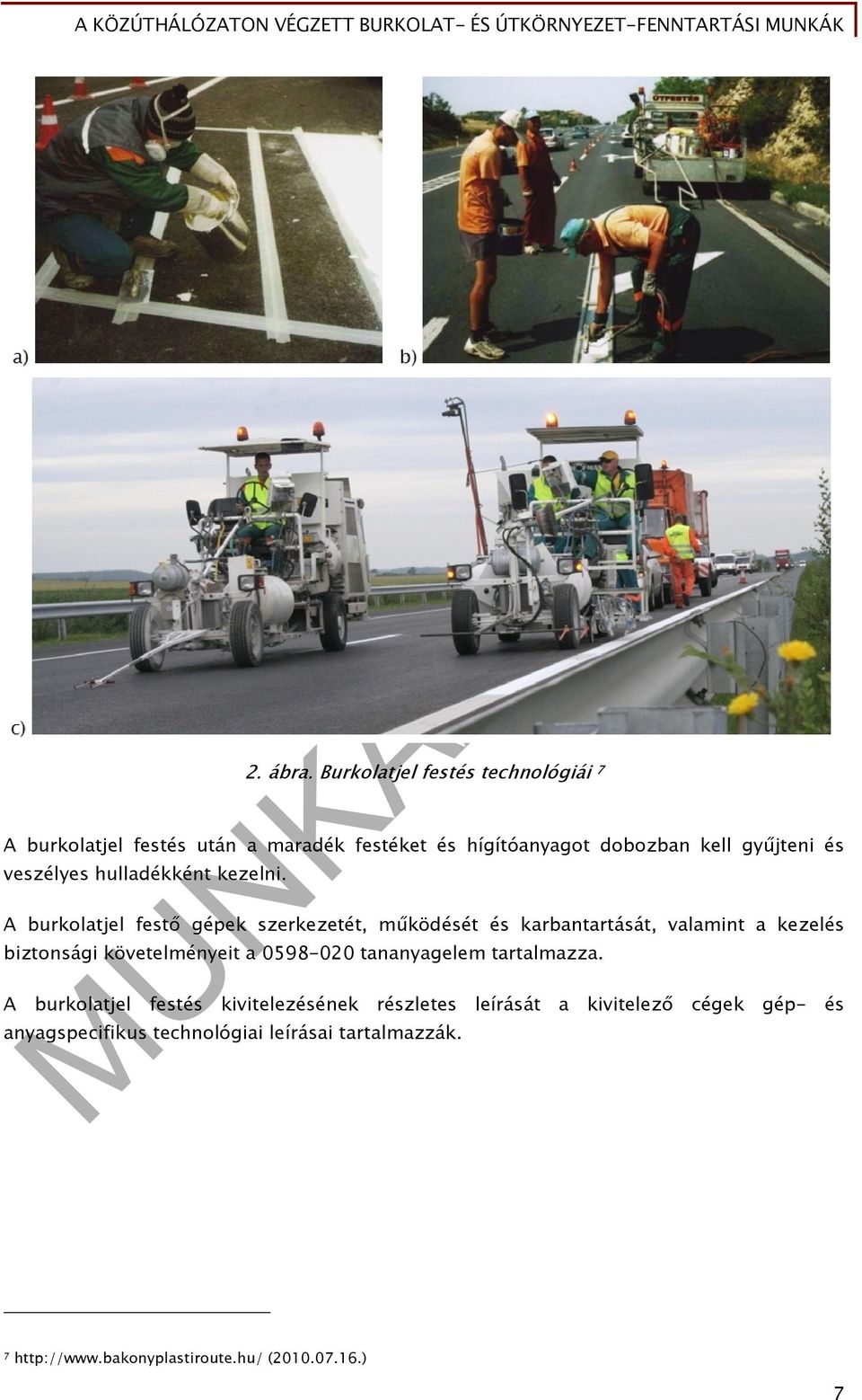 veszélyes hulladékként kezelni.