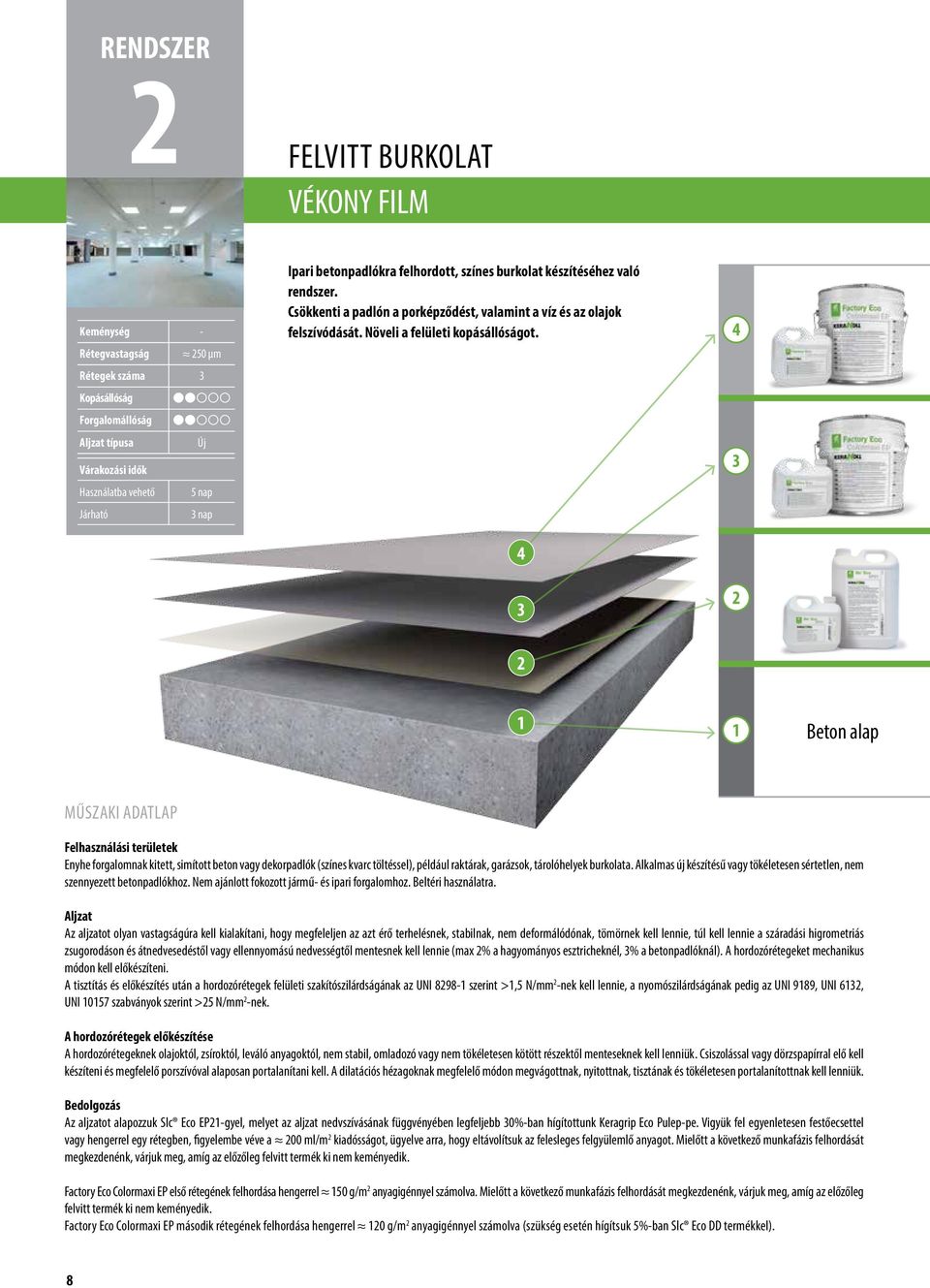4 3 4 3 2 2 1 1 Beton alap MŰSZAKI ADATLAP Felhasználási területek Enyhe forgalomnak kitett, simított beton vagy dekorpadlók (színes kvarc töltéssel), például raktárak, garázsok, tárolóhelyek