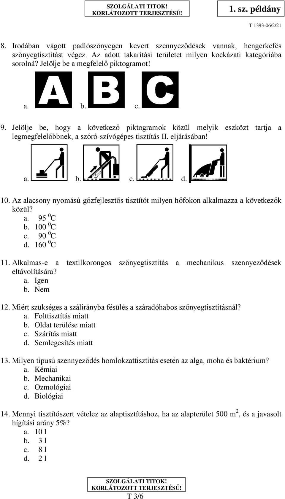 Az alacsony nyomású gőzfejlesztős tisztítót milyen hőfokon alkalmazza a következők közül? a. 95 0 C 0 b. 100 C 0 c. 90 C d. 160 0 C 11.