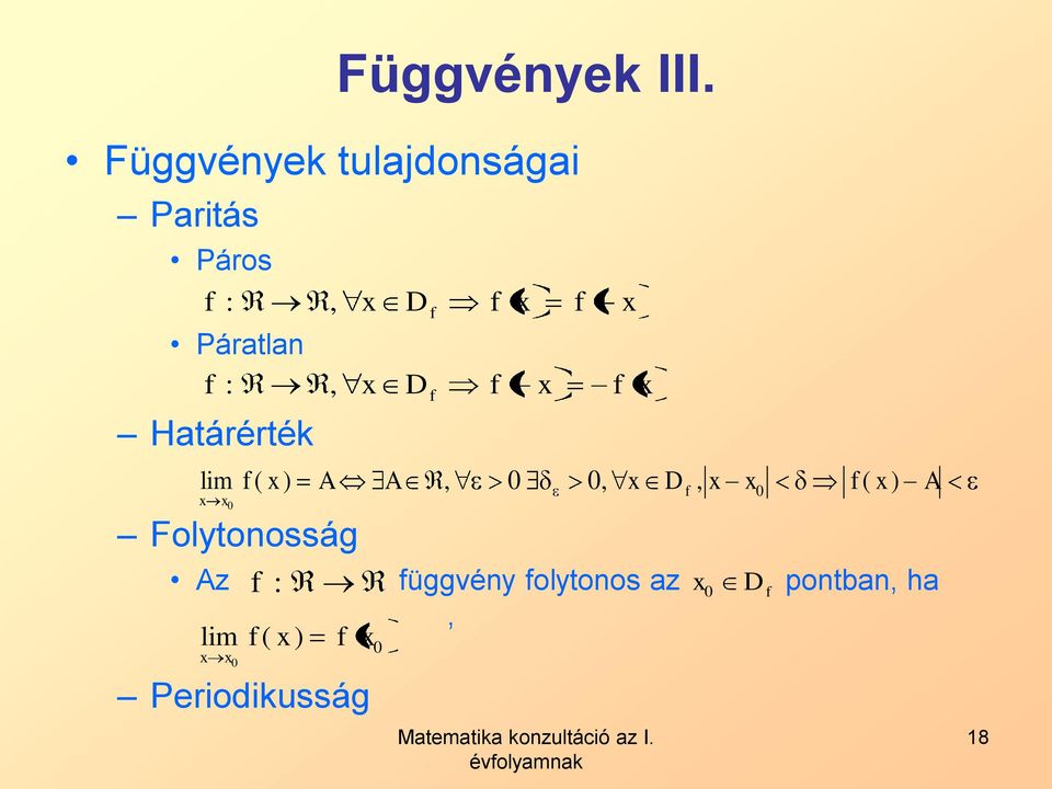 Htárérték lim Foltoosság Az f : függvé foltoos z Df