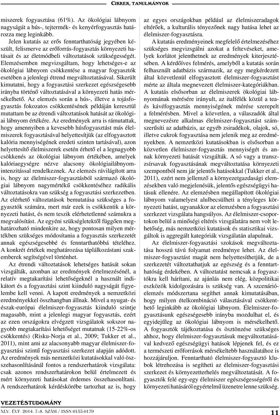 Elemzésemben megvizsgáltam, hogy lehetséges-e az ökológiai lábnyom csökkentése a magyar fogyasztók esetében a jelenlegi étrend megváltoztatásával.