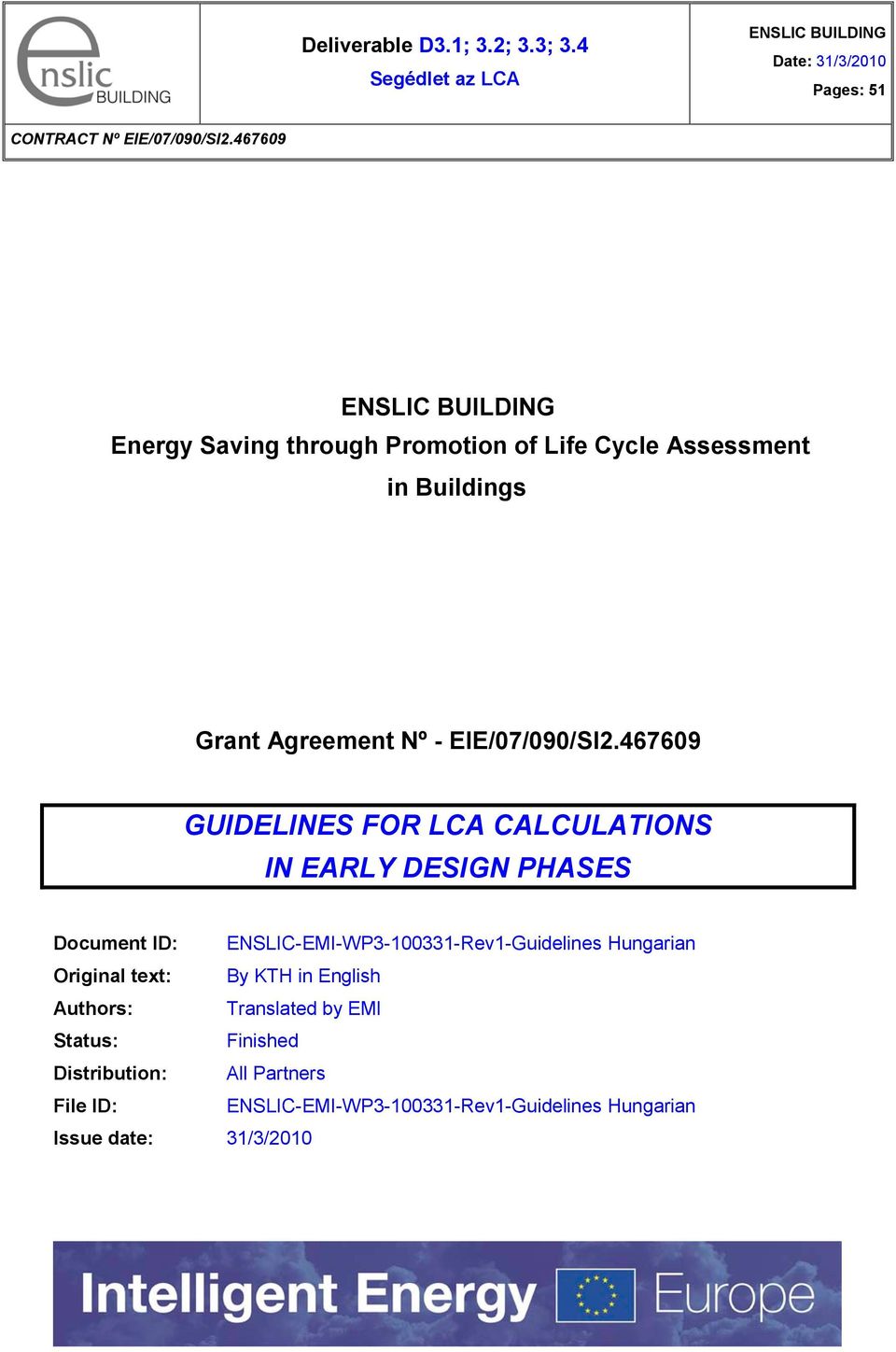 467609 GUIDELINES FOR LCA CALCULATIONS IN EARLY DESIGN PHASES Document ID: ENSLIC-EMI-WP3-100331-Rev1-Guidelines Hungarian Original text: