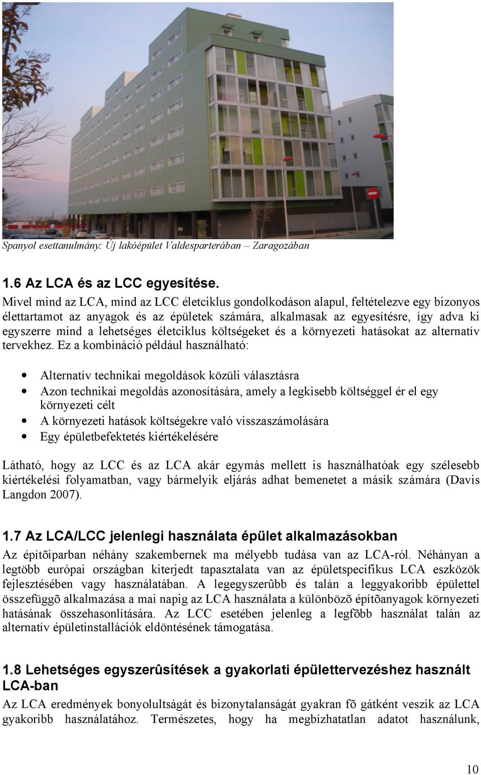 lehetséges életciklus költségeket és a környezeti hatásokat az alternatív tervekhez.