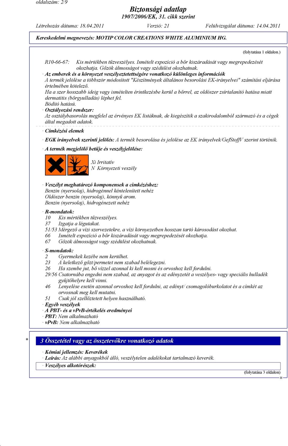 Az emberek és a környezet veszélyeztetettségére vonatkozó különleges információk A termék jelölése a többször módosított "Készítmények általános besorolási EK-irányelvei" számítási eljárása