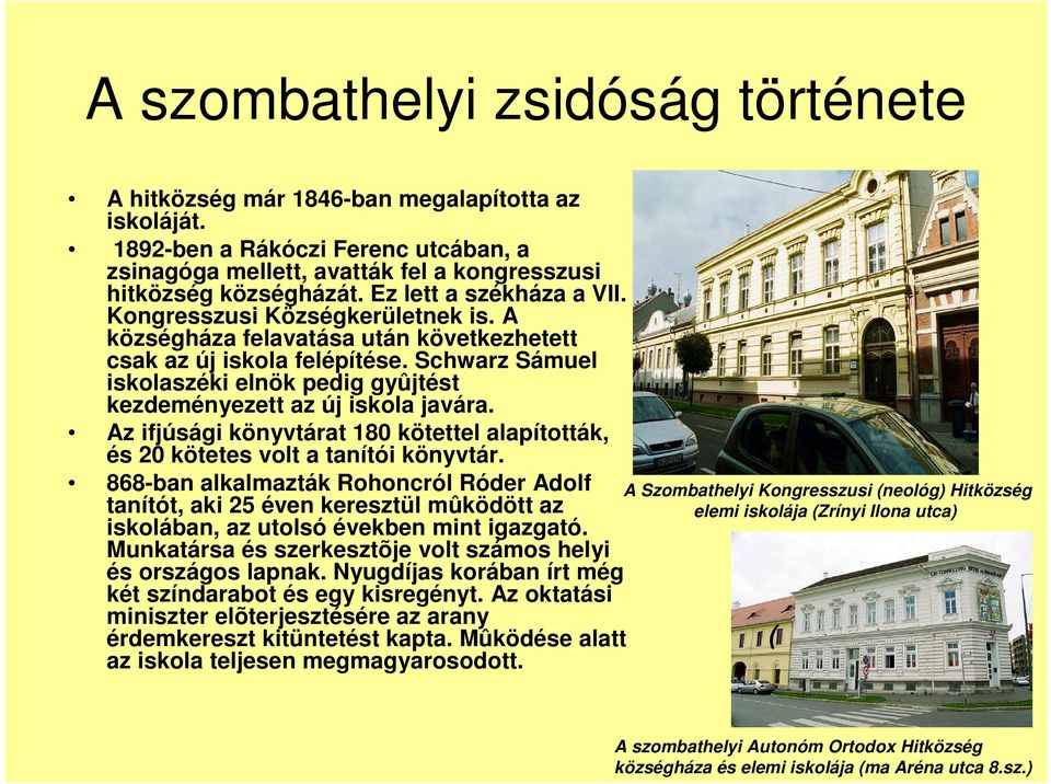 Schwarz Sámuel iskolaszéki elnök pedig gyûjtést kezdeményezett az új iskola javára. Az ifjúsági könyvtárat 180 kötettel alapították, és 20 kötetes volt a tanítói könyvtár.